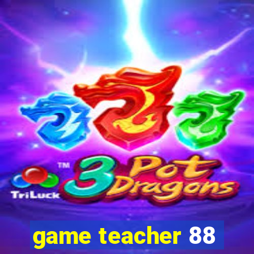 game teacher 88